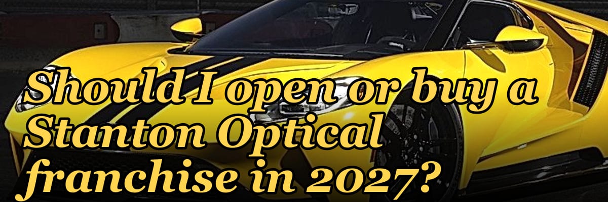 Should I open or buy a Stanton Optical franchise in 2027?