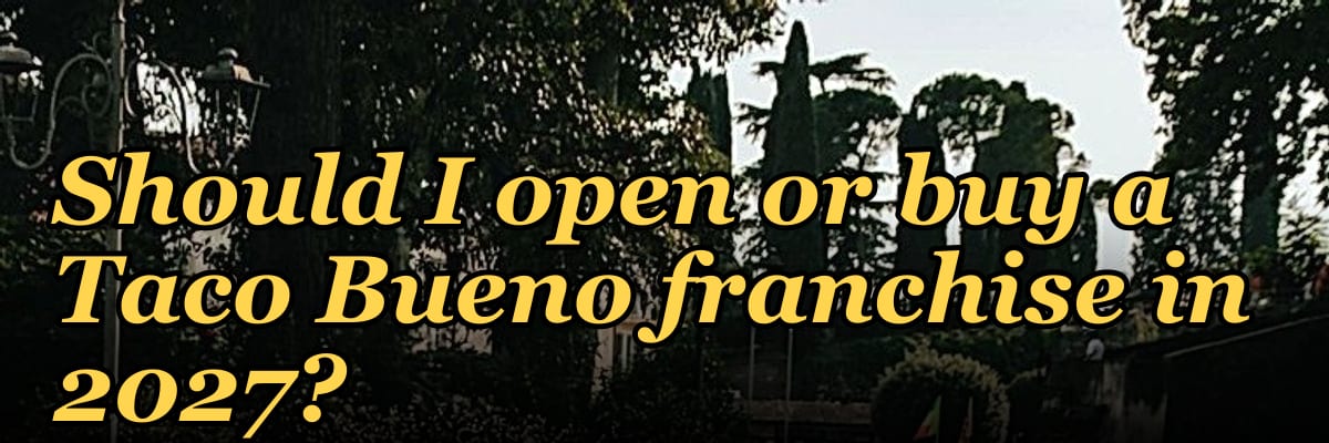 Should I open or buy a Taco Bueno franchise in 2027?