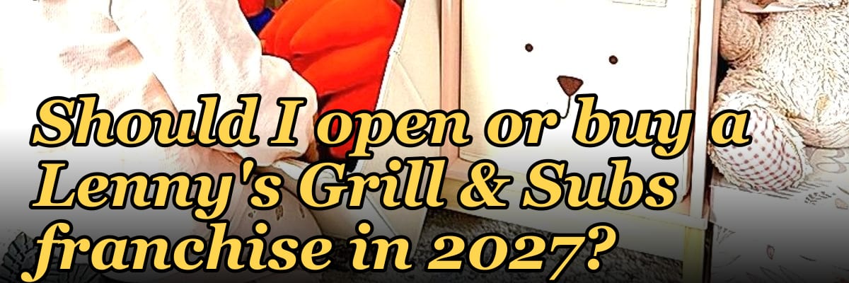 Should I open or buy a Lenny's Grill & Subs franchise in 2027?