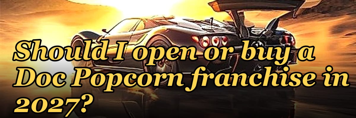 Should I open or buy a Doc Popcorn franchise in 2027?