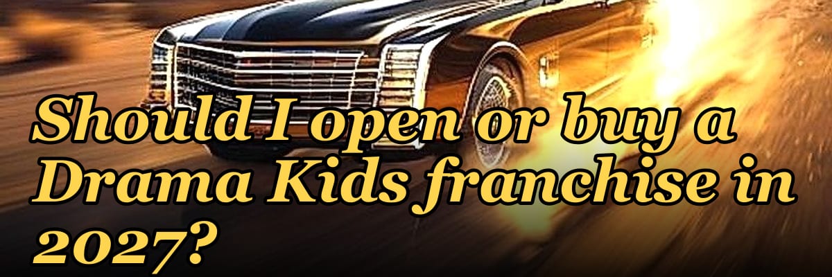 Should I open or buy a Drama Kids franchise in 2027?