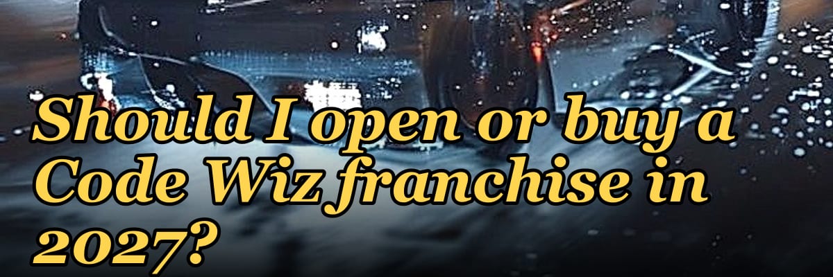 Should I open or buy a Code Wiz franchise in 2027?