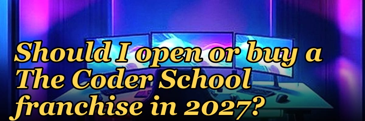 Should I open or buy a The Coder School franchise in 2027?