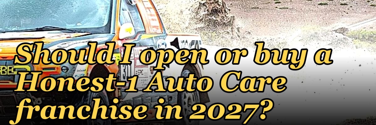 Should I open or buy a Honest-1 Auto Care franchise in 2027?