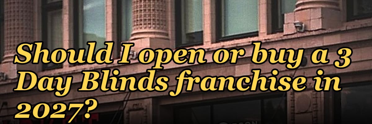 Should I open or buy a 3 Day Blinds franchise in 2027?