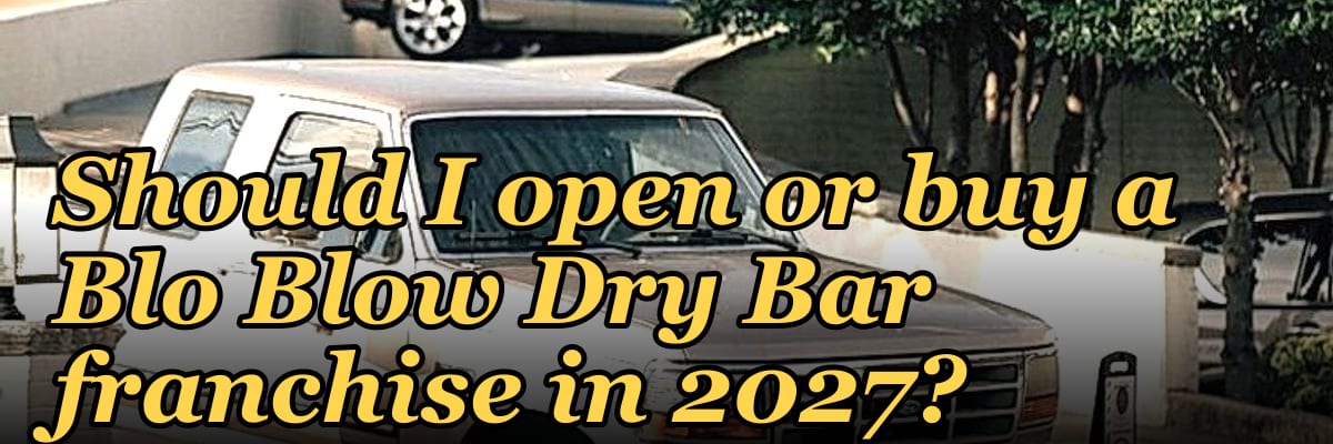 Should I open or buy a Blo Blow Dry Bar franchise in 2027?