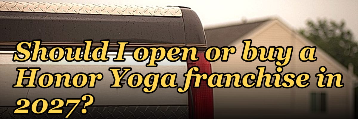 Should I open or buy a Honor Yoga franchise in 2027?