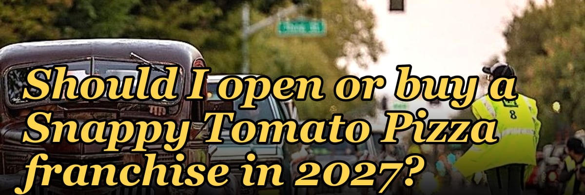 Should I open or buy a Snappy Tomato Pizza franchise in 2027?