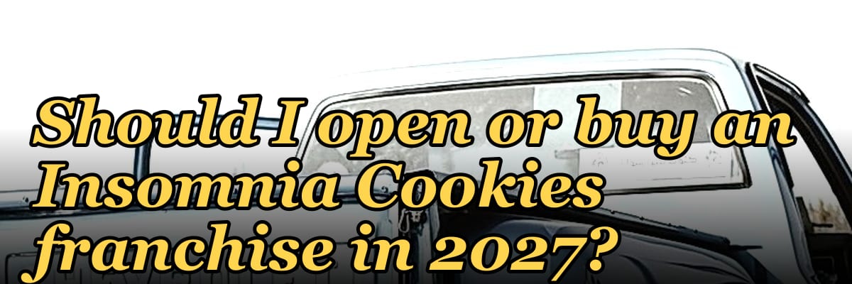 Should I open or buy an Insomnia Cookies franchise in 2027?