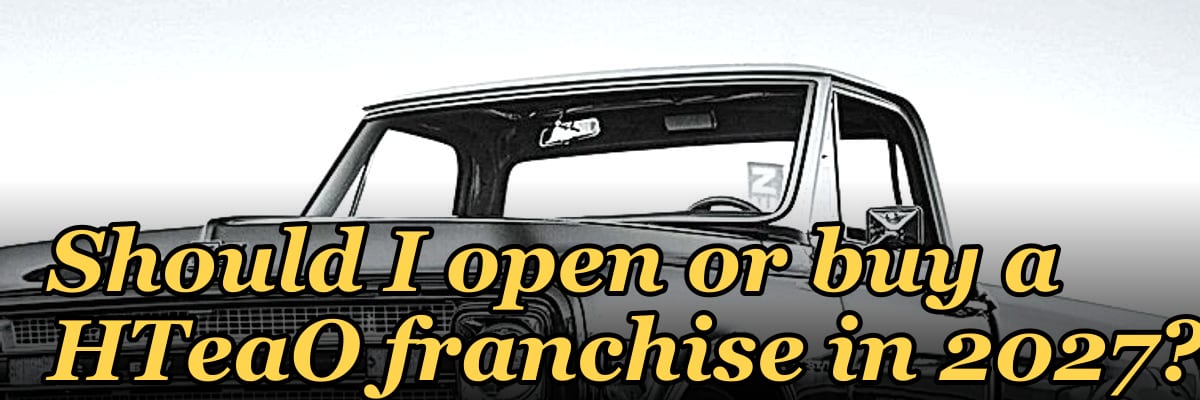 Should I open or buy a HTeaO franchise in 2027?
