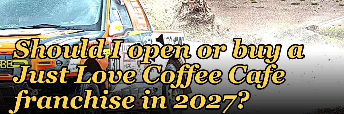 Should I open or buy a Just Love Coffee Cafe franchise in 2027?