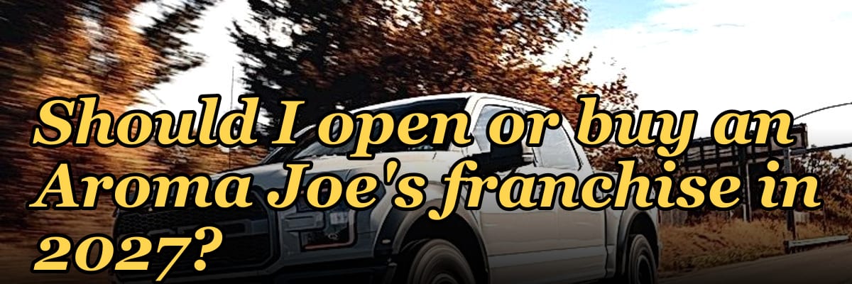Should I open or buy an Aroma Joe's franchise in 2027?