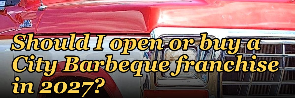 Should I open or buy a City Barbeque franchise in 2027?