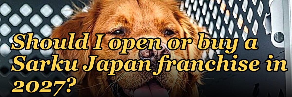 Should I open or buy a Sarku Japan franchise in 2027?