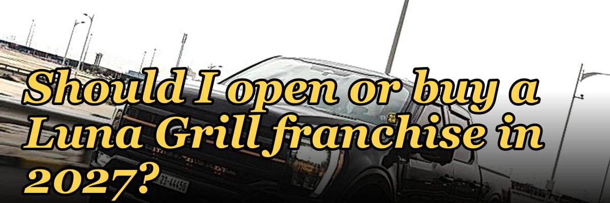 Should I open or buy a Luna Grill franchise in 2027?