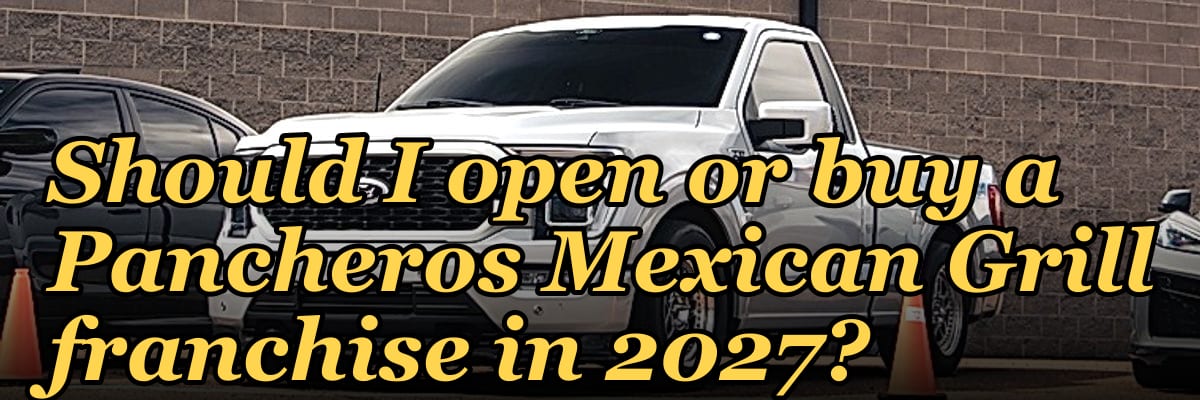 Should I open or buy a Pancheros Mexican Grill franchise in 2027?