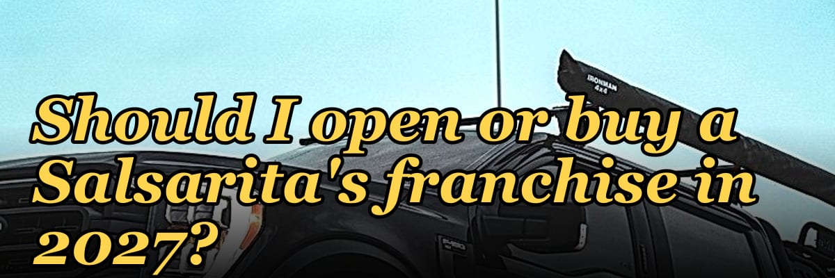Should I open or buy a Salsarita's franchise in 2027?