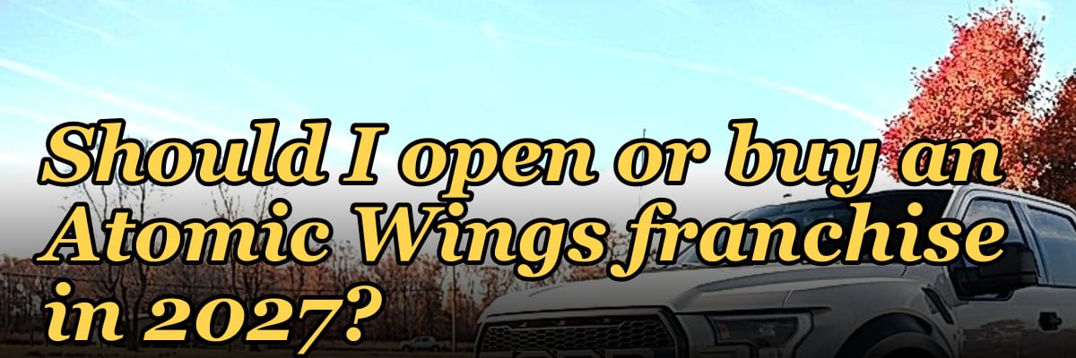 Should I open or buy an Atomic Wings franchise in 2027?