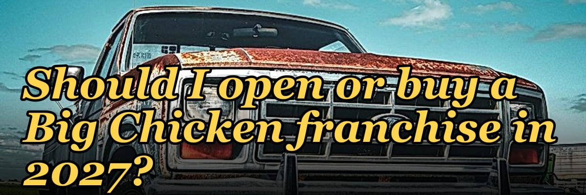 Should I open or buy a Big Chicken franchise in 2027?