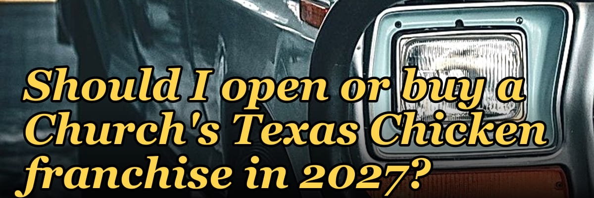 Should I open or buy a Church's Texas Chicken franchise in 2027?