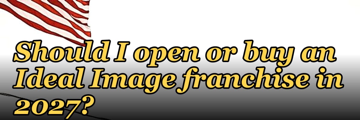 Should I open or buy an Ideal Image franchise in 2027?