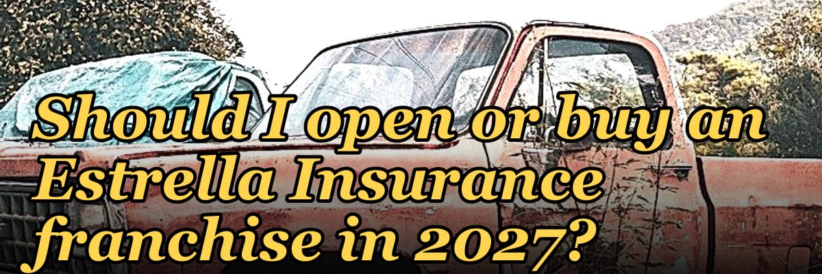 Should I open or buy an Estrella Insurance franchise in 2027?