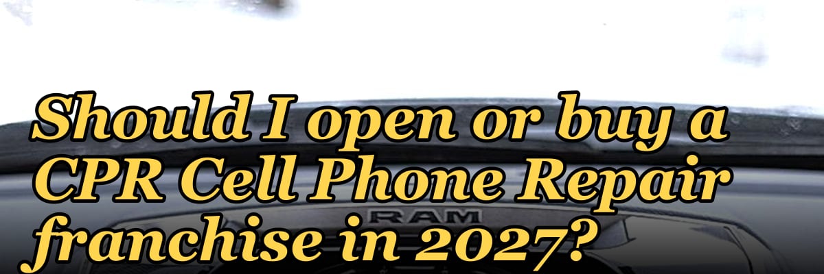 Should I open or buy a CPR Cell Phone Repair franchise in 2027?