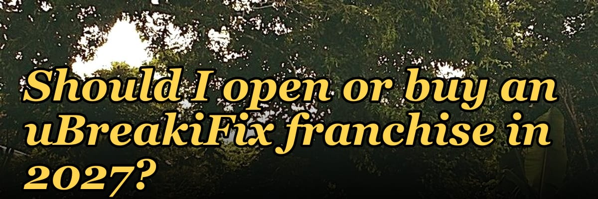 Should I open or buy an uBreakiFix franchise in 2027?