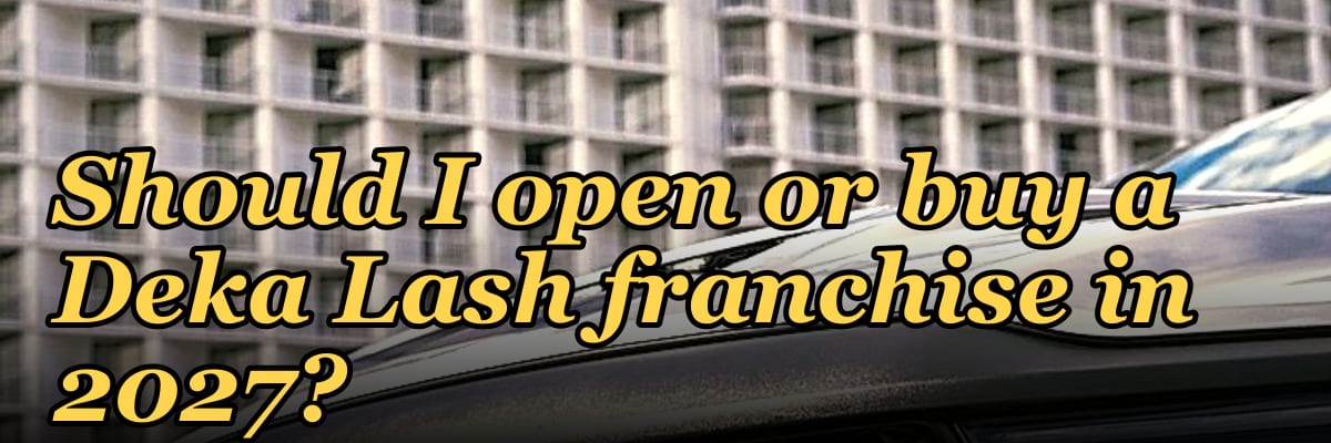 Should I open or buy a Deka Lash franchise in 2027?