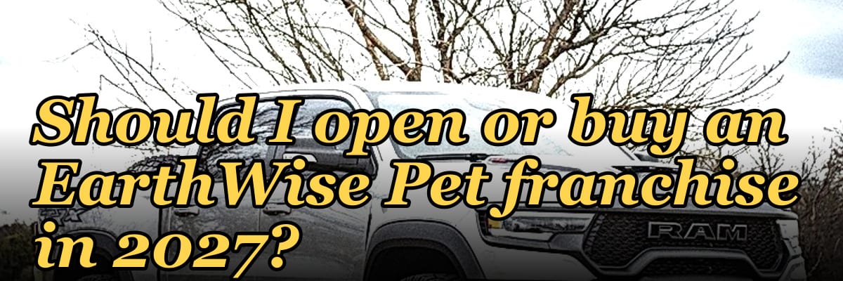 Should I open or buy an EarthWise Pet franchise in 2027?