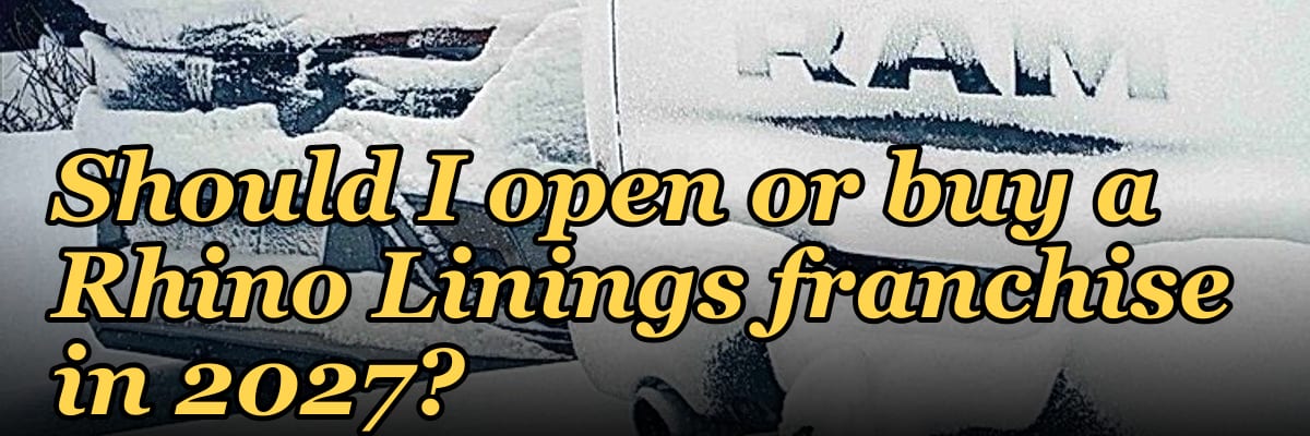 Should I open or buy a Rhino Linings franchise in 2027?