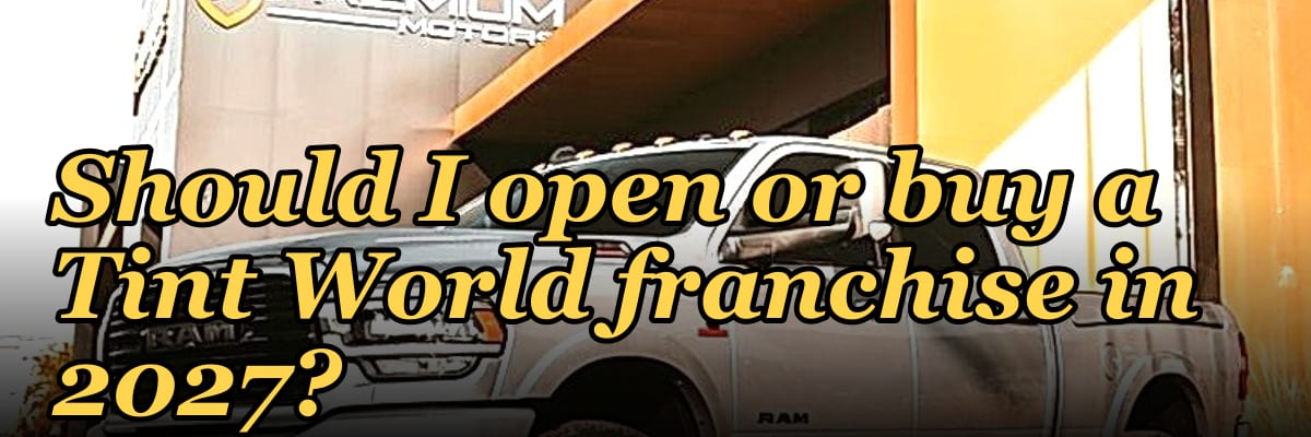 Should I open or buy a Tint World franchise in 2027?