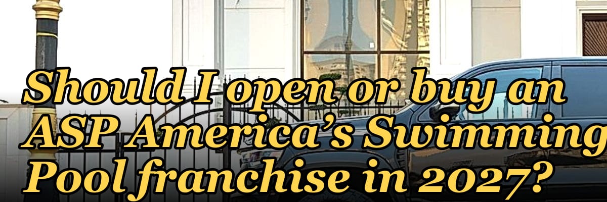 Should I open or buy an ASP America’s Swimming Pool franchise in 2027?