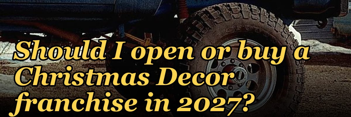 Should I open or buy a Christmas Decor franchise in 2027?