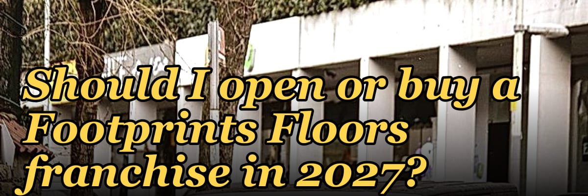 Should I open or buy a Footprints Floors franchise in 2027?