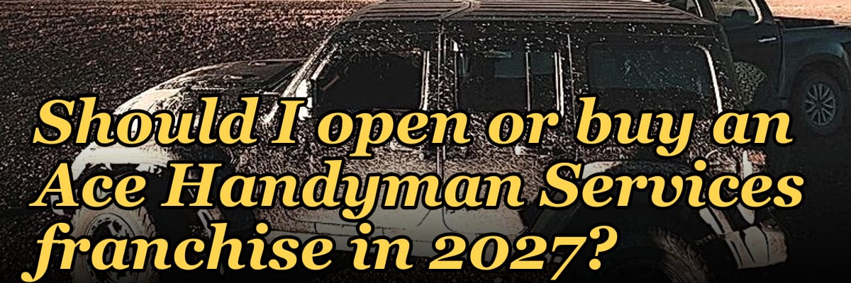 Should I open or buy an Ace Handyman Services franchise in 2027?