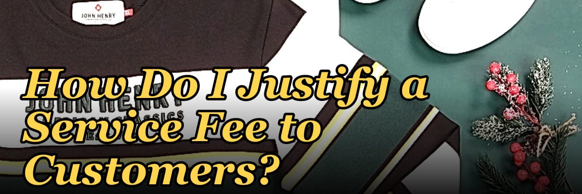 How Do I Justify a Service Fee to Customers?