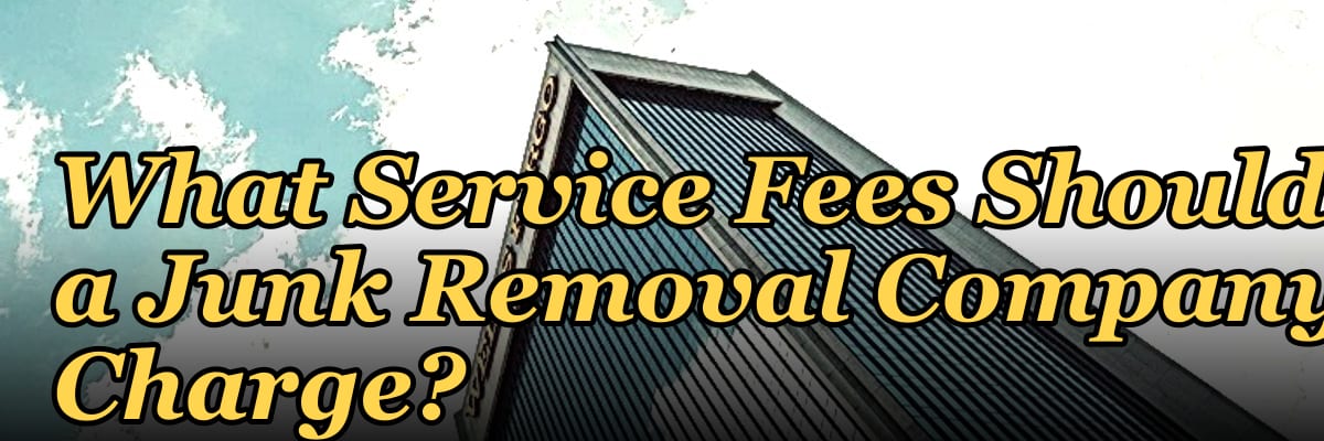 What Service Fees Should a Junk Removal Company Charge?