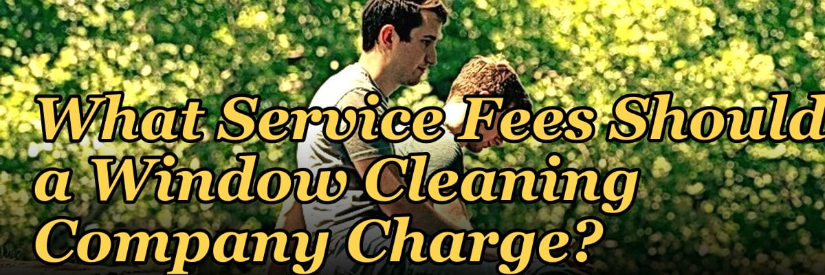 What Service Fees Should a Window Cleaning Company Charge?