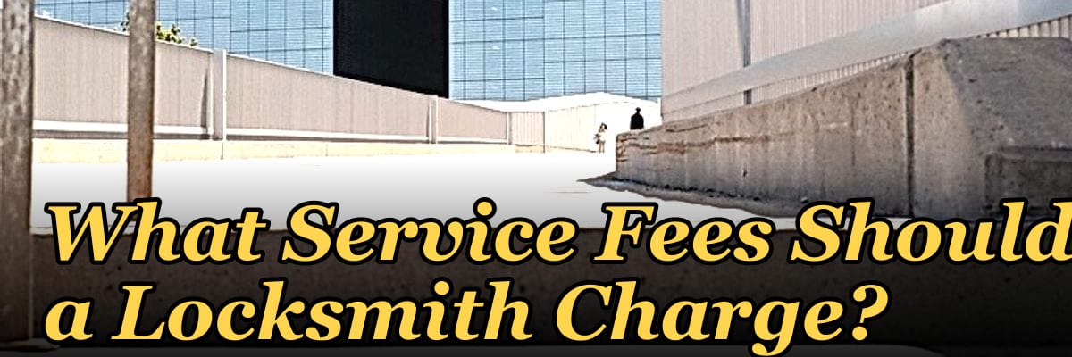 What Service Fees Should a Locksmith Charge?