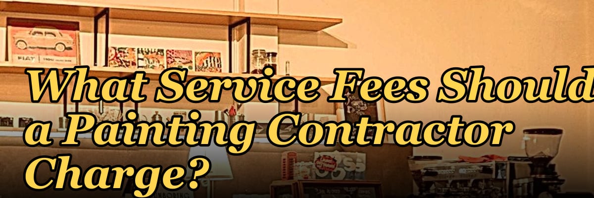 What Service Fees Should a Painting Contractor Charge?
