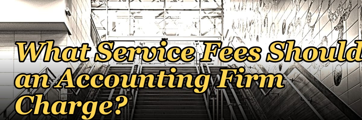 What Service Fees Should an Accounting Firm Charge?