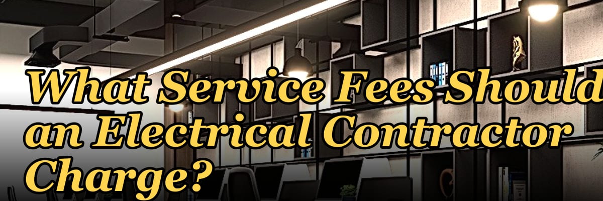 What Service Fees Should an Electrical Contractor Charge?