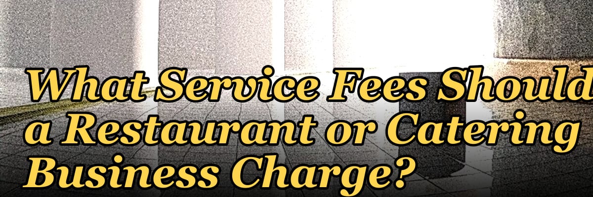 What Service Fees Should a Restaurant or Catering Business Charge?
