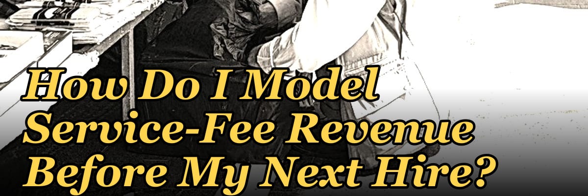 How Do I Model Service-Fee Revenue Before My Next Hire?