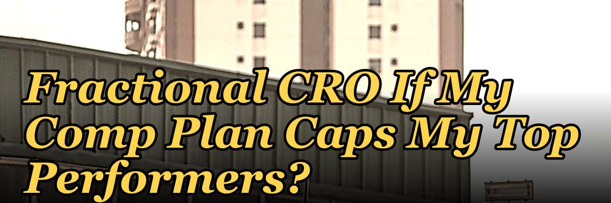 Should I Hire a Fractional CRO If My Comp Plan Caps My Top Performers?