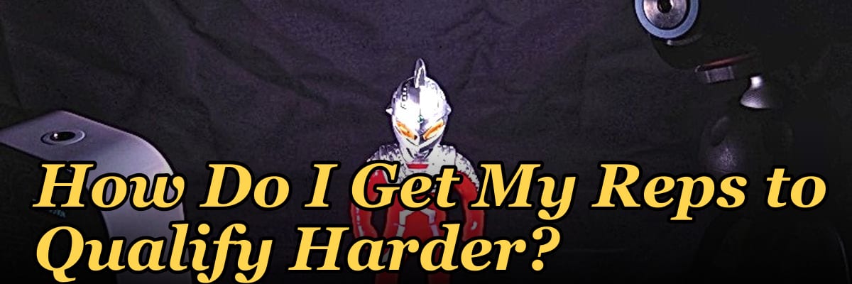 How Do I Get My Reps to Qualify Harder?