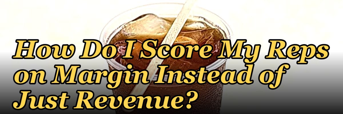 How Do I Score My Reps on Margin Instead of Just Revenue?
