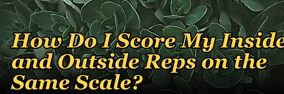 How Do I Score My Inside and Outside Reps on the Same Scale?