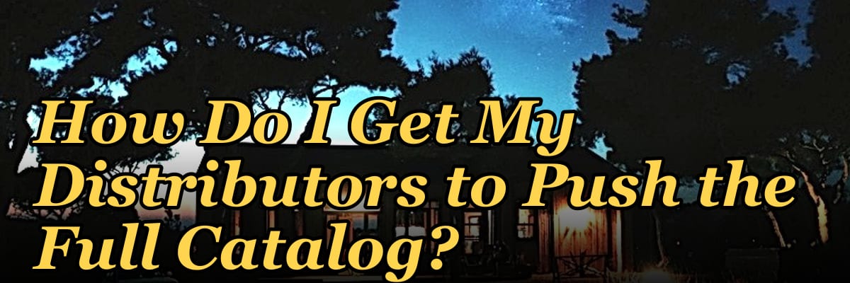 How Do I Get My Distributors to Push the Full Catalog?